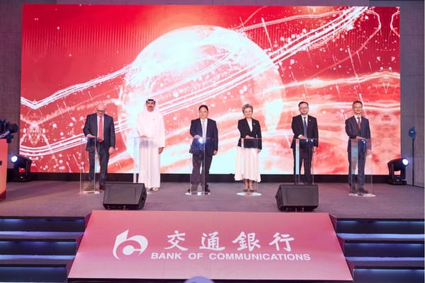 Bank of Communications Opens DIFC Branch, Strengthening UAE-China Economic Collaboration